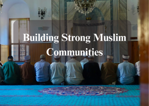 Building Strong Muslim Communities